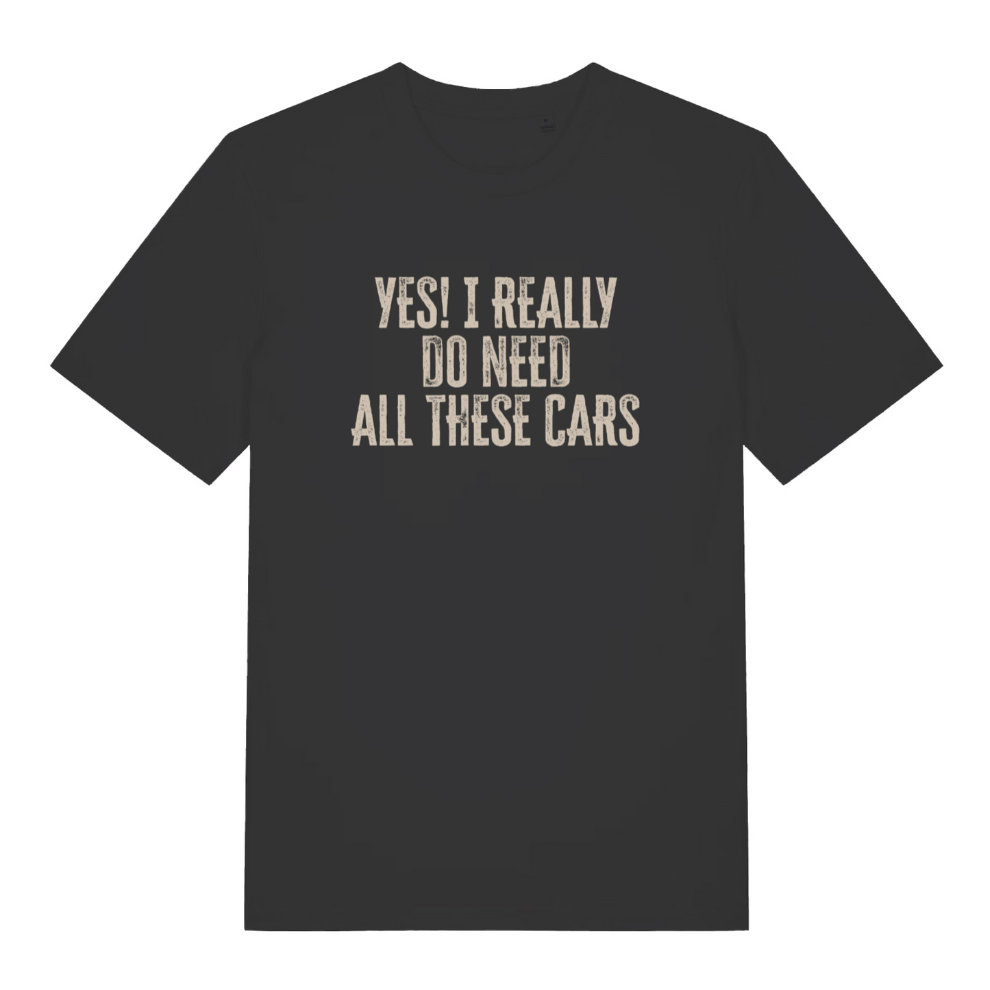 black slogan t-shirt with the text 'yes i really do need all these cars'