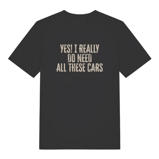 black slogan t-shirt with the text 'yes i really do need all these cars'