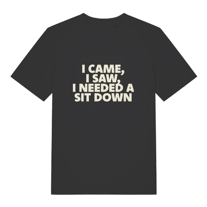 Black I Came I Saw I Needed A Sit Down funny slogan t-shirt with bold lettering  