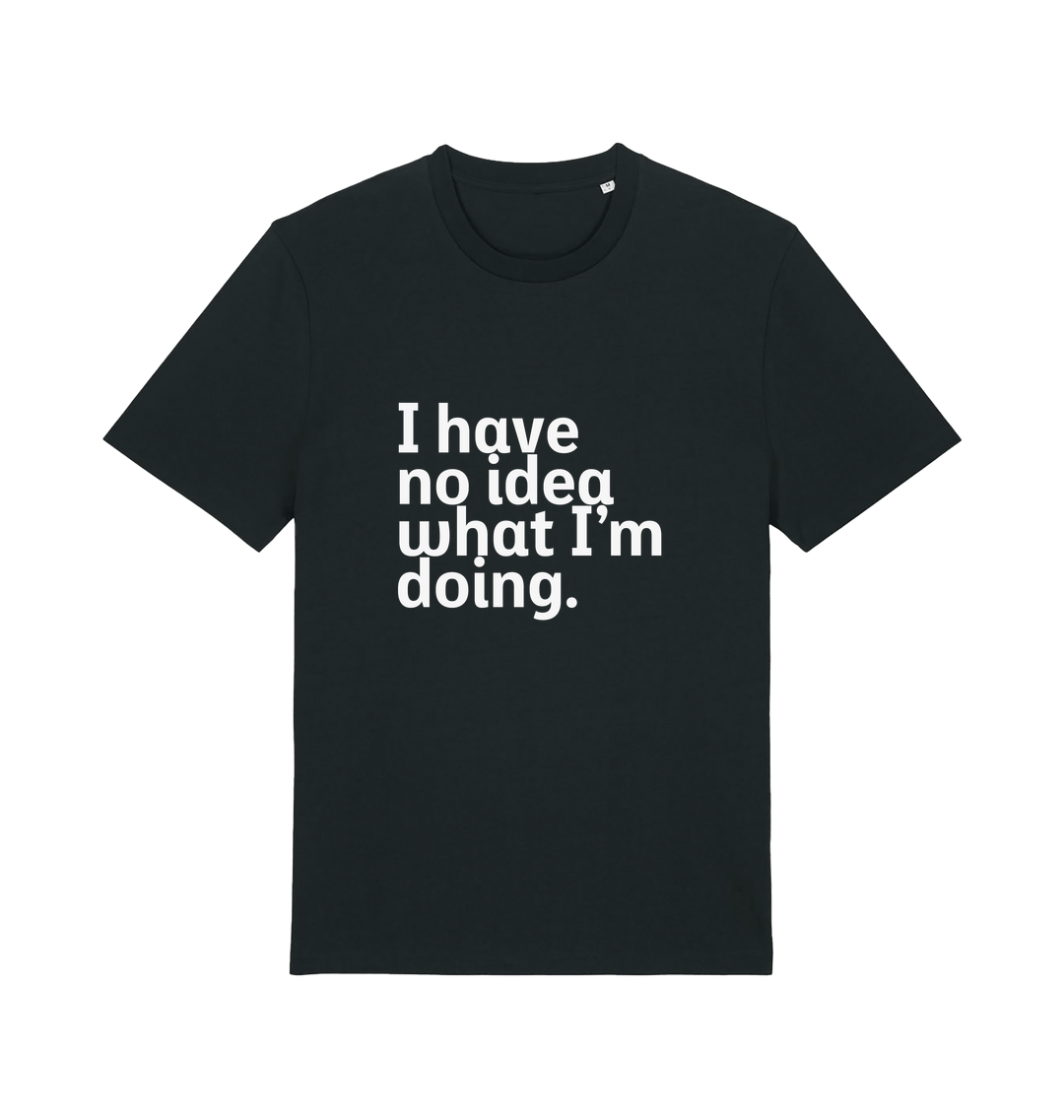 black funny slogan t-shirt with 'i have no idea what i'm doing'