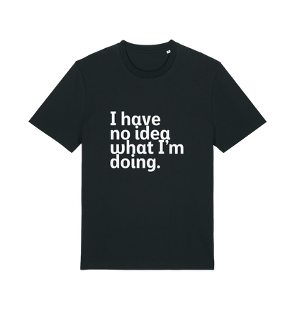 black funny slogan t-shirt with 'i have no idea what i'm doing'