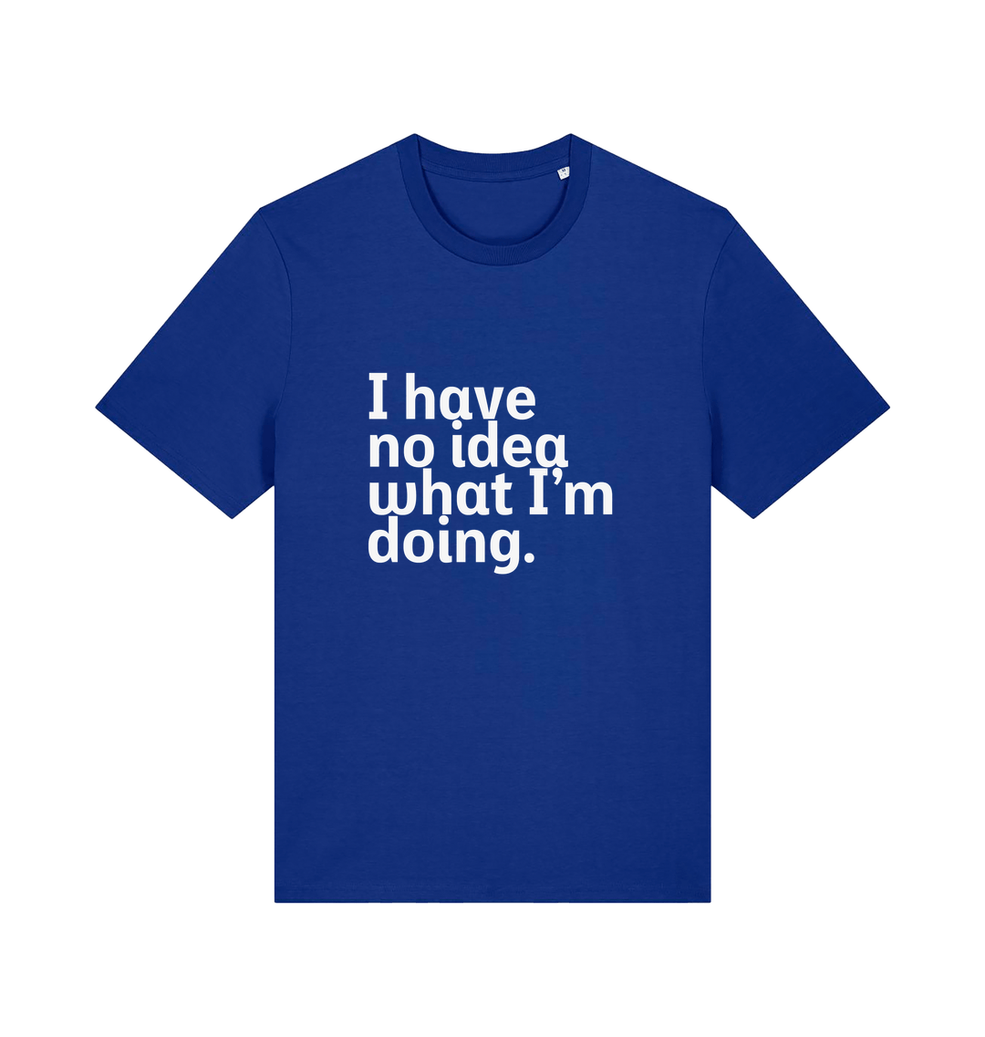 blue funny slogan t-shirt with 'i have no idea what i'm doing'