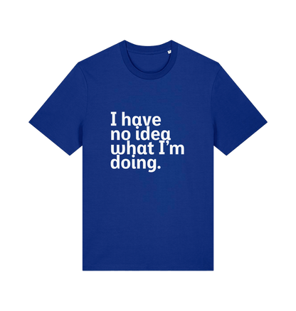 blue funny slogan t-shirt with 'i have no idea what i'm doing'