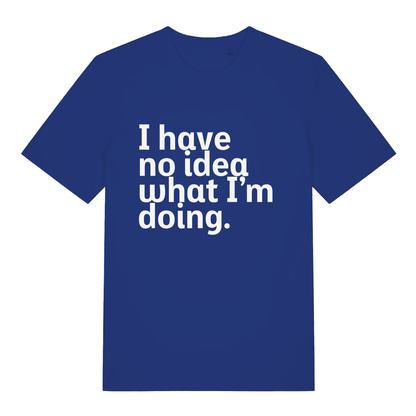 Blue I Have No Idea What I’m Doing funny slogan t-shirt featuring sarcastic adult banter  