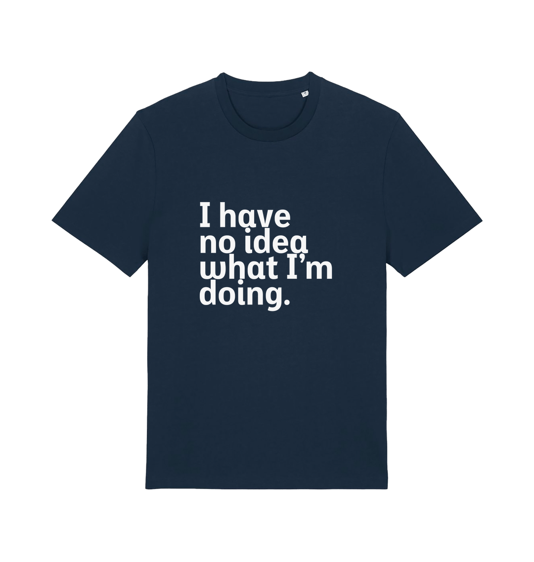 navy funny slogan t-shirt with 'i have no idea what i'm doing'