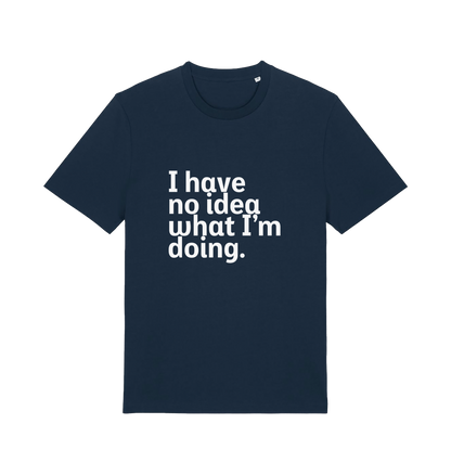 navy funny slogan t-shirt with 'i have no idea what i'm doing'