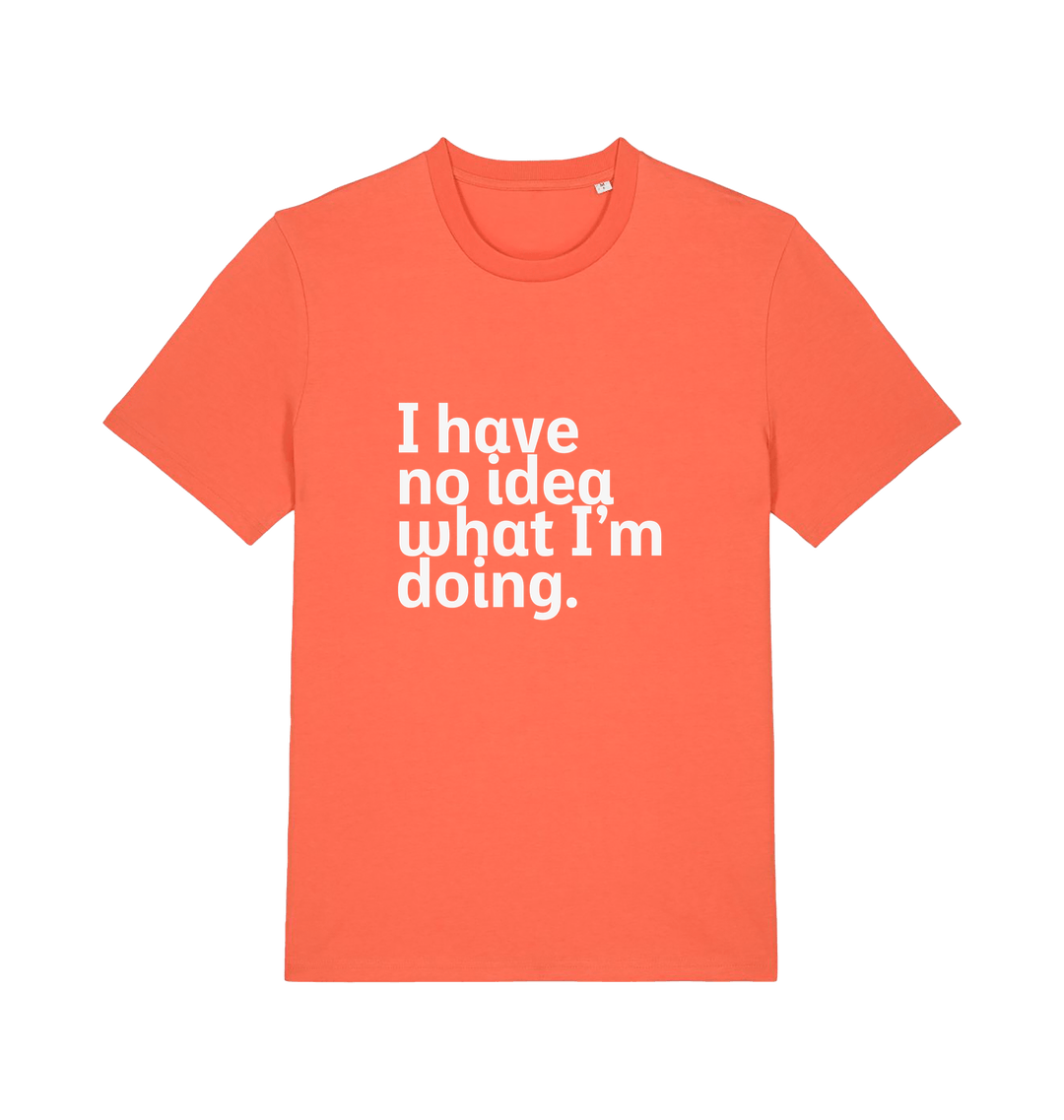 orange funny slogan t-shirt with 'i have no idea what i'm doing'