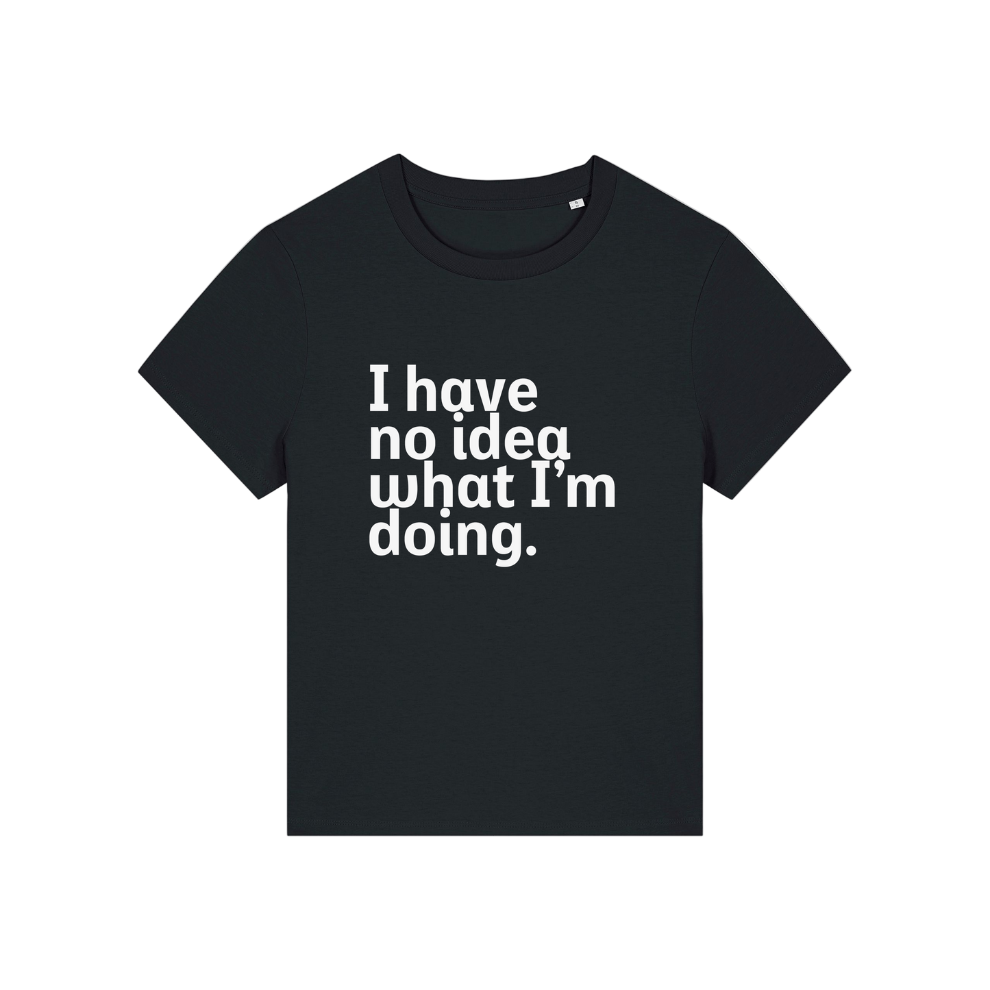 black slogan t-shirt that reads 'i have no idea what i'm doing'