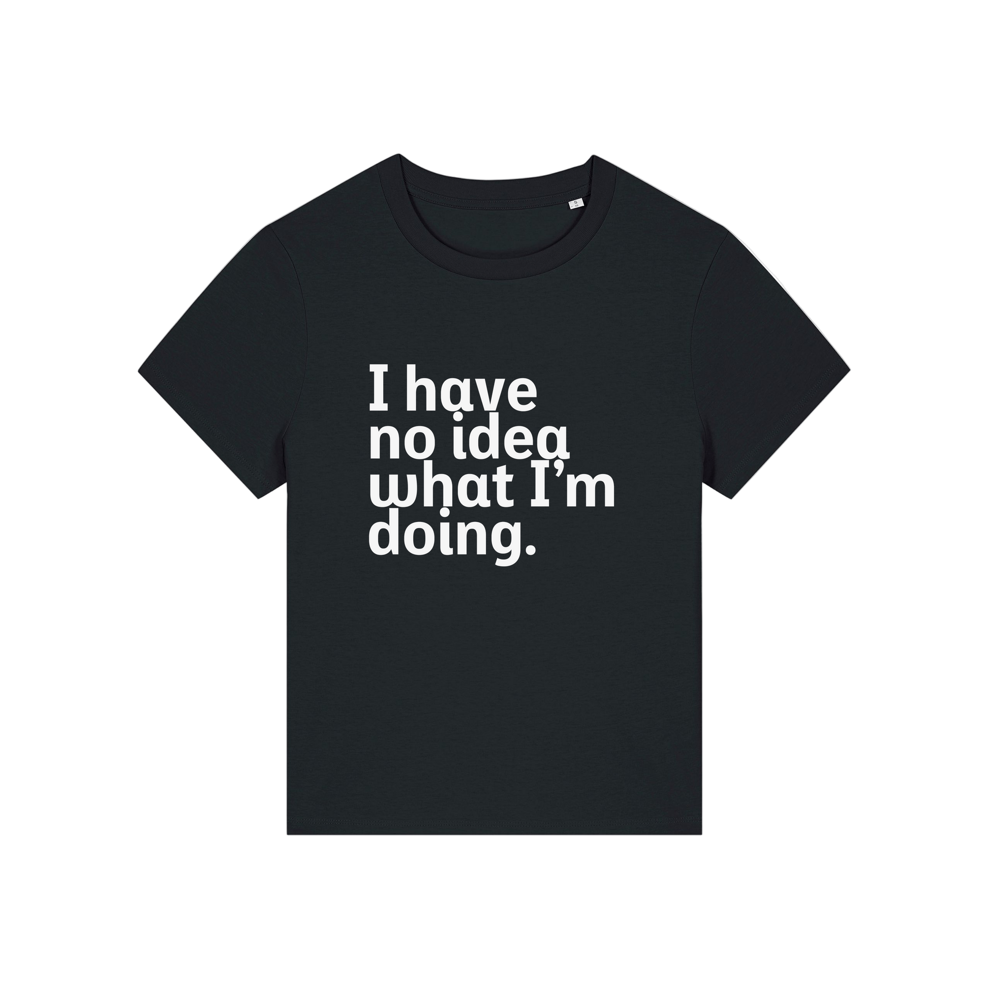 black slogan t-shirt that reads 'i have no idea what i'm doing'