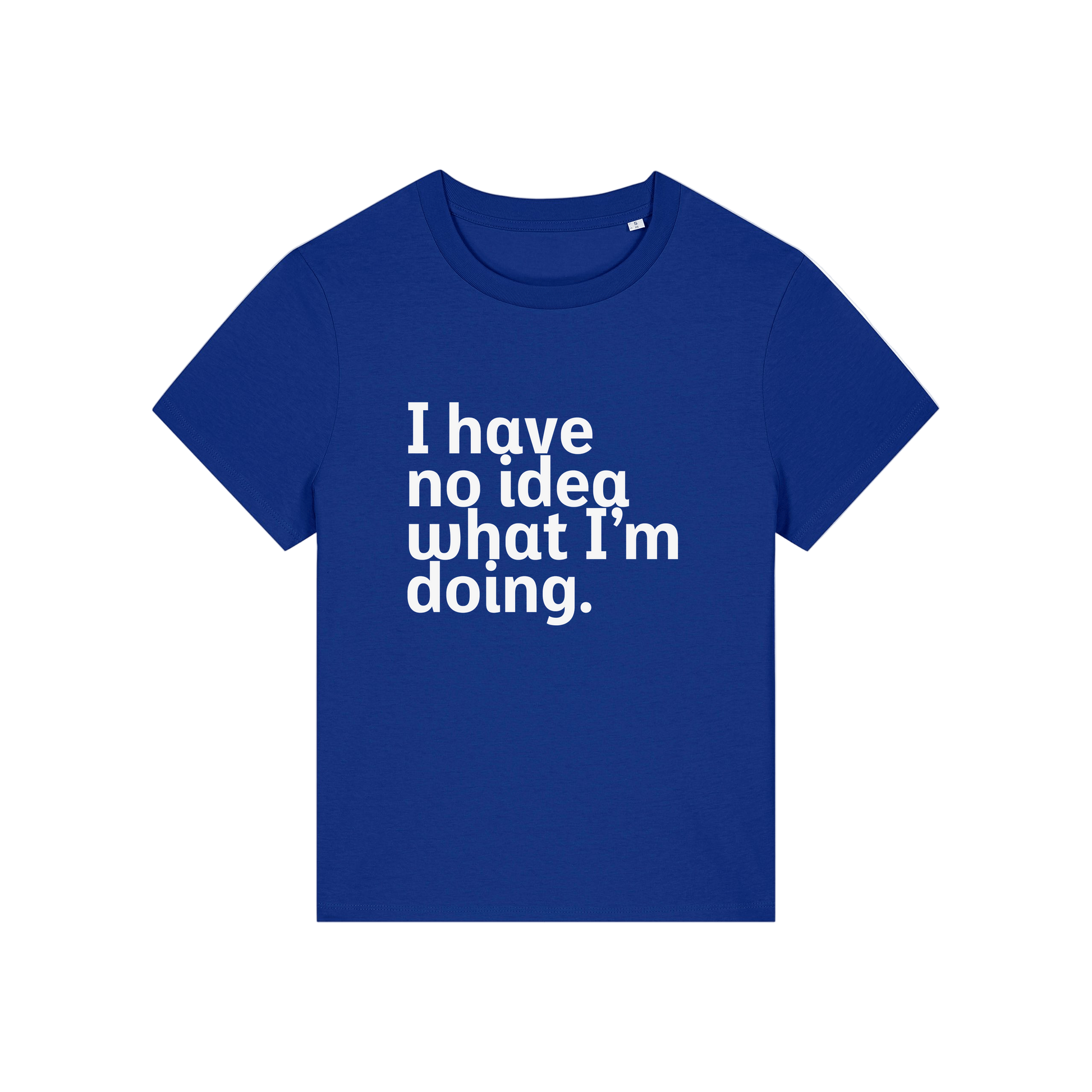 blue slogan t-shirt that reads 'i have no idea what i'm doing'
