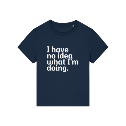 navy slogan t-shirt that reads 'i have no idea what i'm doing'