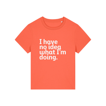 orange slogan t-shirt that reads 'i have no idea what i'm doing'