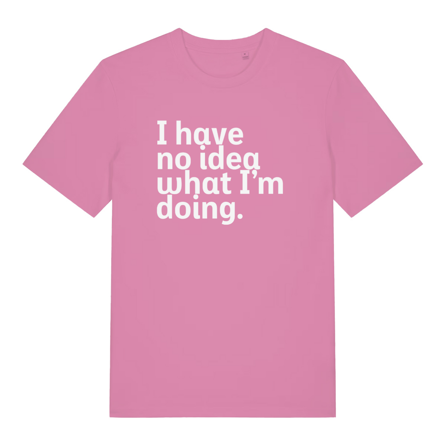 pink women's slogan t-shirt with the text 'i have no idea what i'm doing'