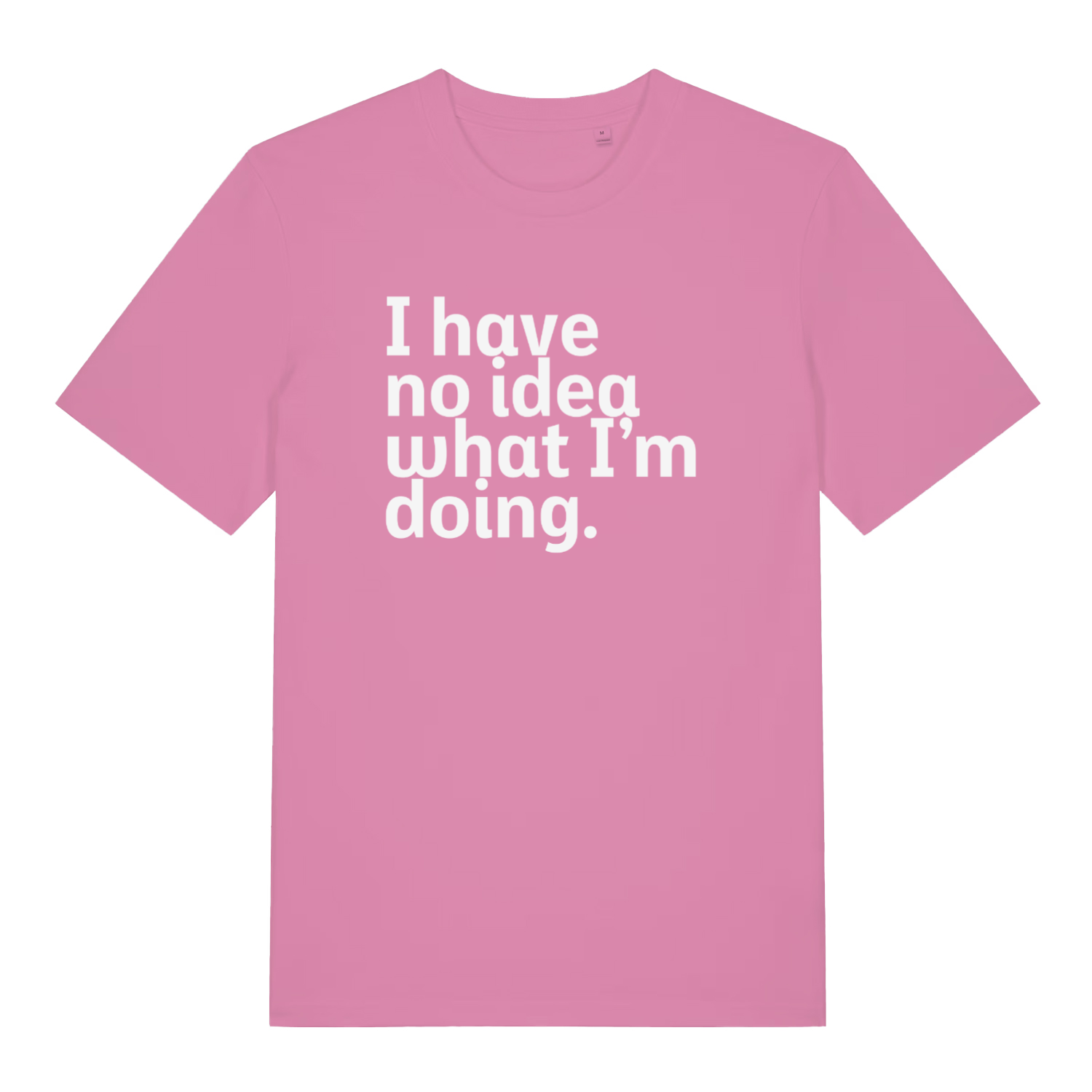 pink women's slogan t-shirt with the text 'i have no idea what i'm doing'