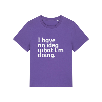purple slogan t-shirt that reads 'i have no idea what i'm doing'