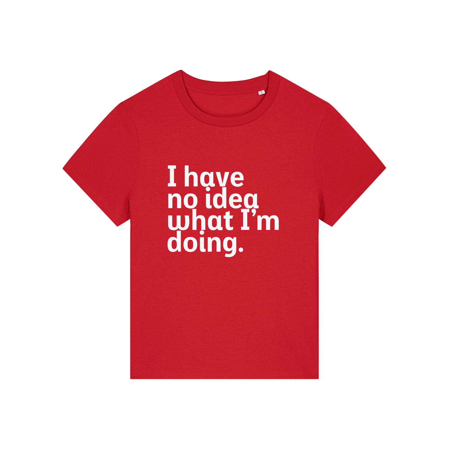 red slogan t-shirt that reads 'i have no idea what i'm doing'