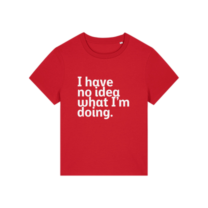red slogan t-shirt that reads 'i have no idea what i'm doing'