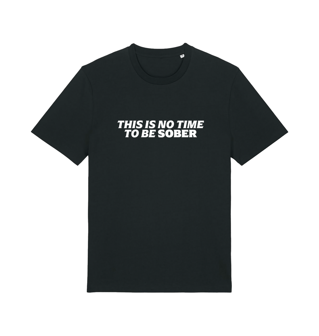 black slogan t-shirt with 'this is no time to be sober'