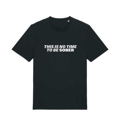 black slogan t-shirt with 'this is no time to be sober'