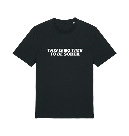 black slogan t-shirt with 'this is no time to be sober'