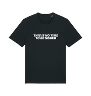black slogan t-shirt with 'this is no time to be sober'