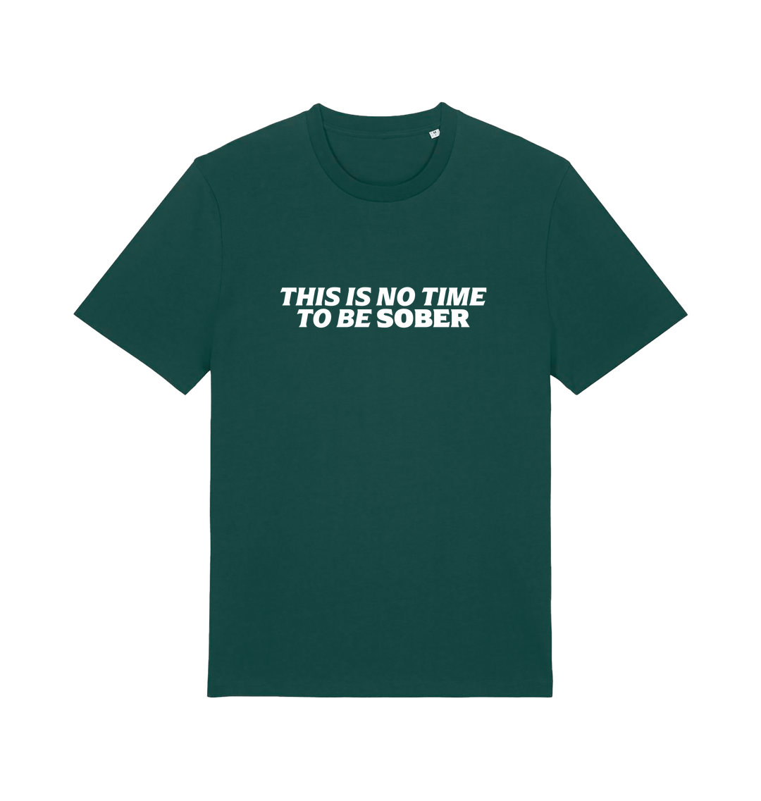 green slogan t-shirt with 'this is no time to be sober'