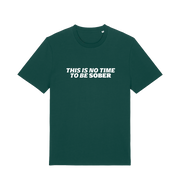 green slogan t-shirt with 'this is no time to be sober'