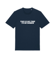 navy slogan t-shirt with 'this is no time to be sober'