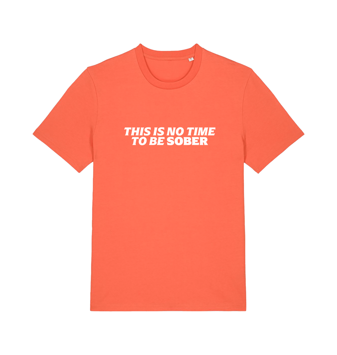 orange slogan t-shirt with 'this is no time to be sober'
