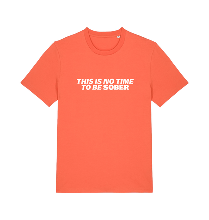 orange slogan t-shirt with 'this is no time to be sober'