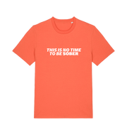 orange slogan t-shirt with 'this is no time to be sober'