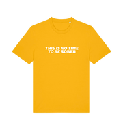 yellow slogan t-shirt with 'this is no time to be sober'