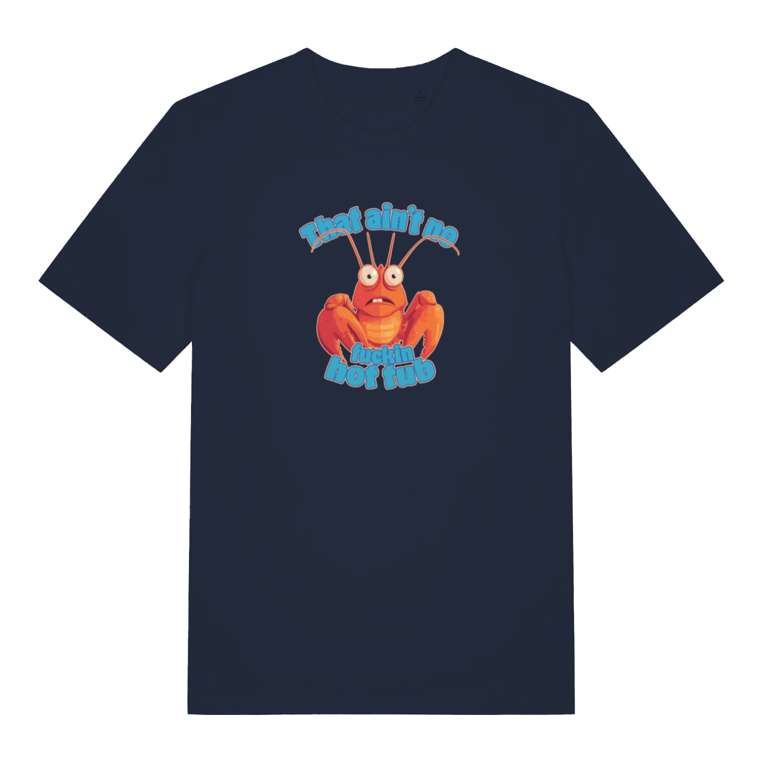 navy funny offensive t-shirt with a cartoon lobster graphic and the text 'that aint no fucking hot tub'