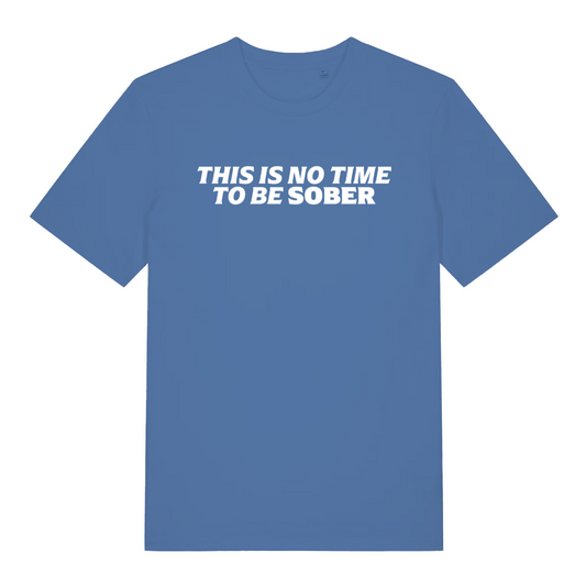 blue slogan t-shirt with the text 'this is no time to be sober'