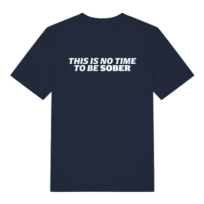 navy slogan t-shirt with the text 'this is no time to be sober'