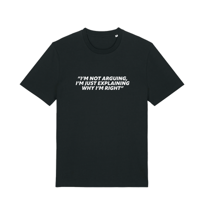 black sarcastic t-shirt with the slogan 'i'm not arguing i'm just explaining why i'm right'