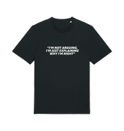 black sarcastic t-shirt with the slogan 'i'm not arguing i'm just explaining why i'm right'