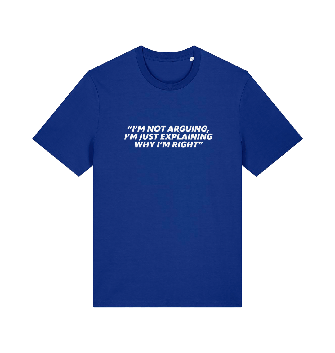 blue sarcastic t-shirt with the slogan 'i'm not arguing i'm just explaining why i'm right'