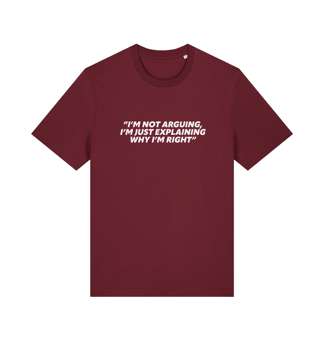burgundy sarcastic t-shirt with the slogan 'i'm not arguing i'm just explaining why i'm right'