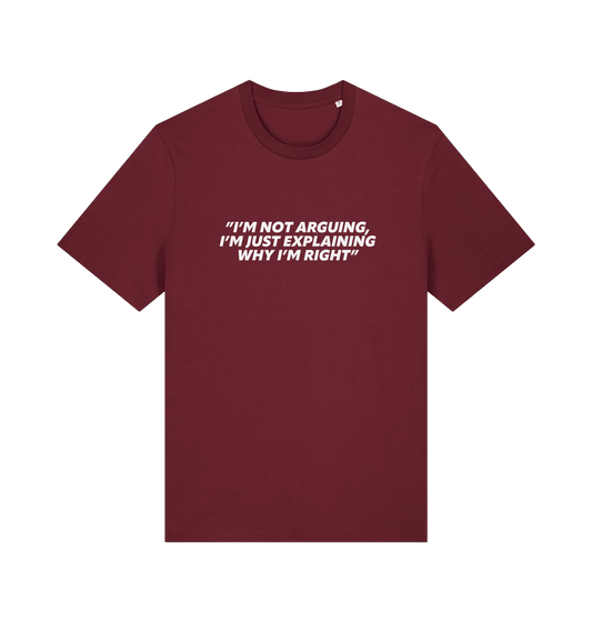burgundy sarcastic t-shirt with the slogan 'i'm not arguing i'm just explaining why i'm right'