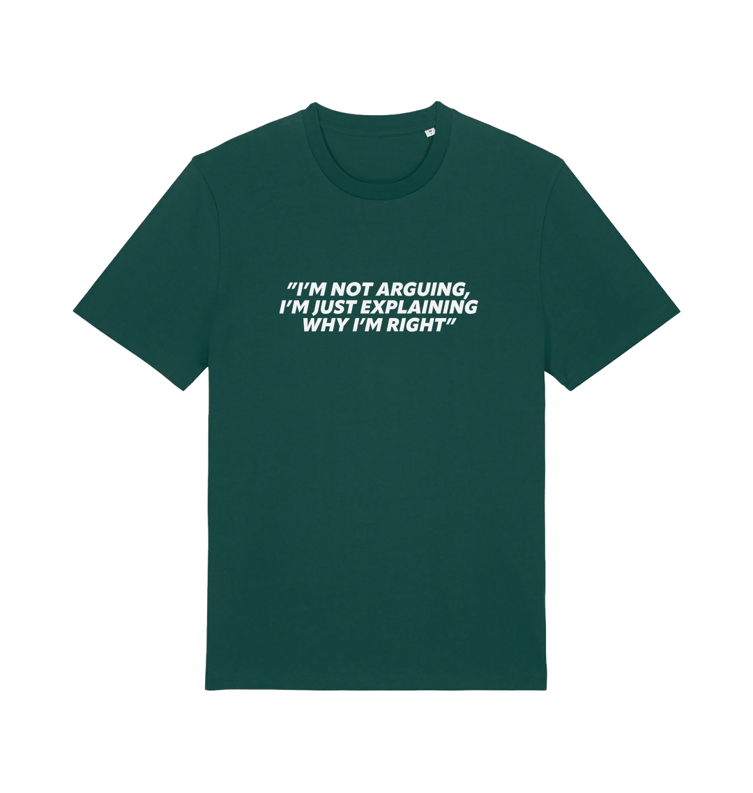 green sarcastic t-shirt with the slogan 'i'm not arguing i'm just explaining why i'm right'