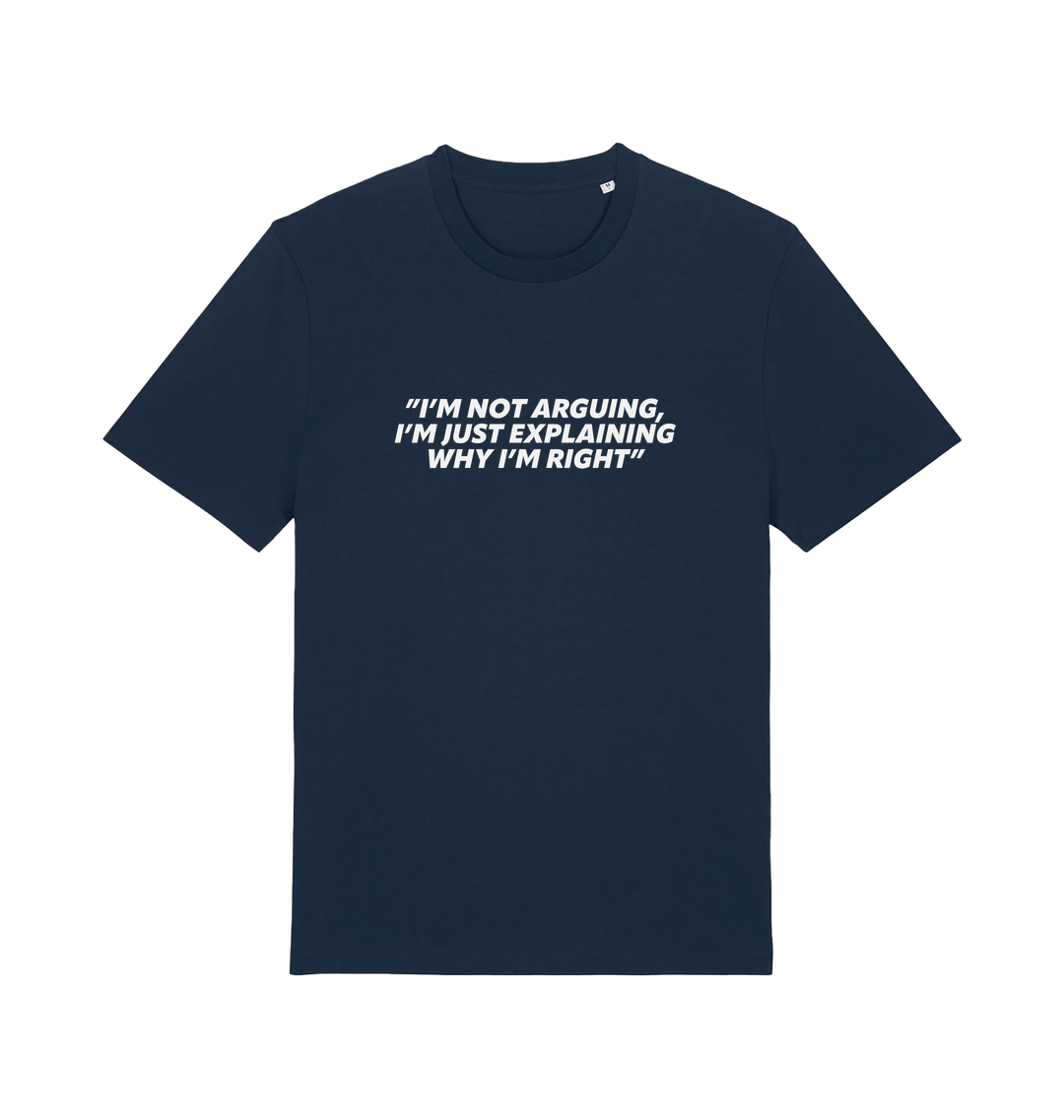 navy sarcastic t-shirt with the slogan 'i'm not arguing i'm just explaining why i'm right'