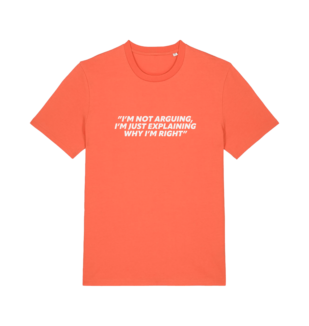 orange sarcastic t-shirt with the slogan 'i'm not arguing i'm just explaining why i'm right'