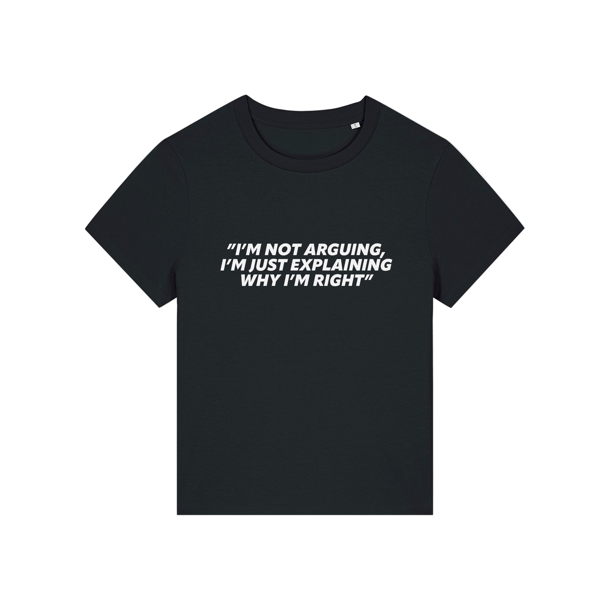 black funny slogan t-shirt that reads 'i'm not arguing i'm just explaining why i'm right'