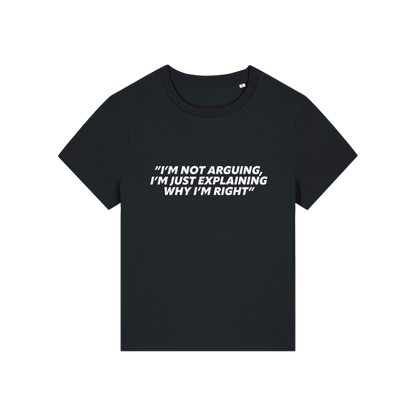 black funny slogan t-shirt that reads 'i'm not arguing i'm just explaining why i'm right'