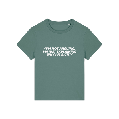 green funny slogan t-shirt that reads 'i'm not arguing i'm just explaining why i'm right'