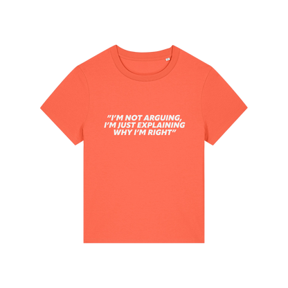 orange funny slogan t-shirt that reads 'i'm not arguing i'm just explaining why i'm right'