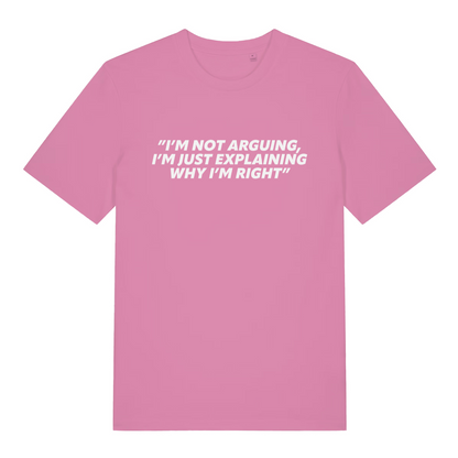 pink women's slogan t-shirt with the text 'i'm not arguing i'm just explaining why i'm right'