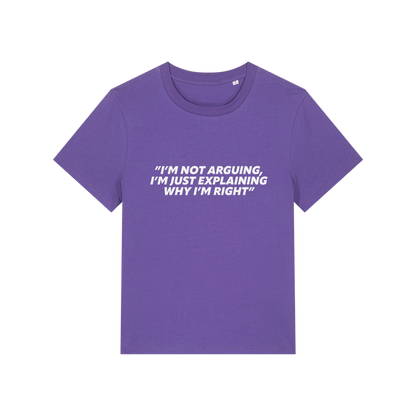 purple funny slogan t-shirt that reads 'i'm not arguing i'm just explaining why i'm right'