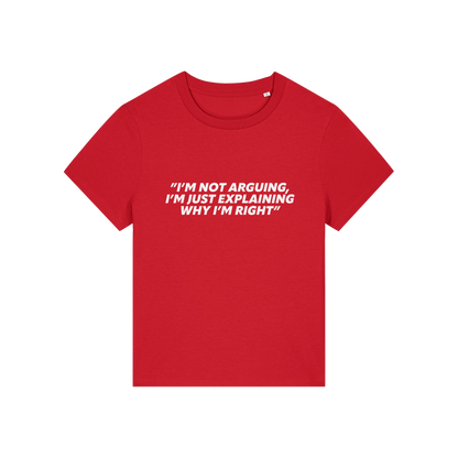red funny slogan t-shirt that reads 'i'm not arguing i'm just explaining why i'm right'